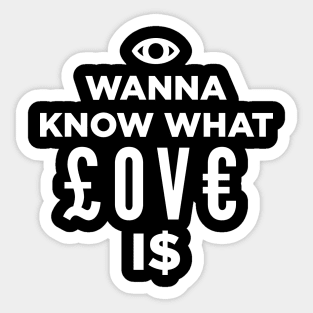 I Wanna Know What Love Is Sticker